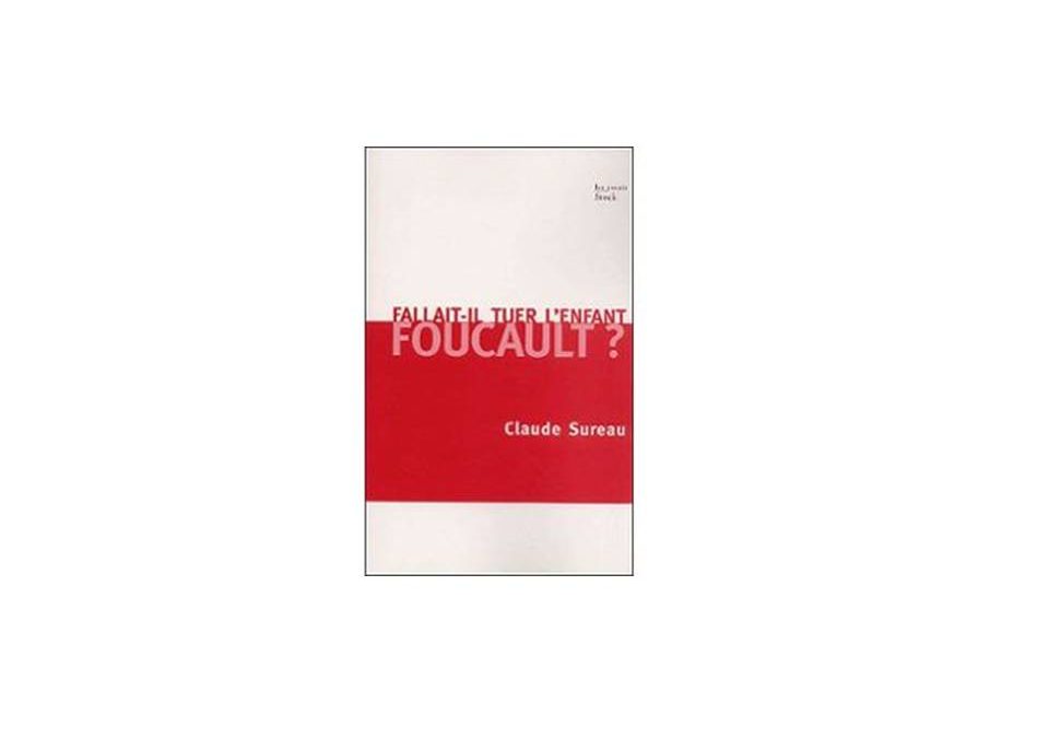 « Fallait-il tuer l’enfant Foucault ? » de C. Sureau