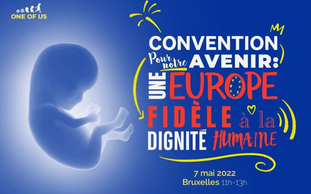 Convention One of Us le 7 mai : « Pour notre avenir : une Europe fidèle à la dignité humaine »