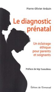 Le diagnostic prénatal - Un éclairage  éthique pour parents et soignants