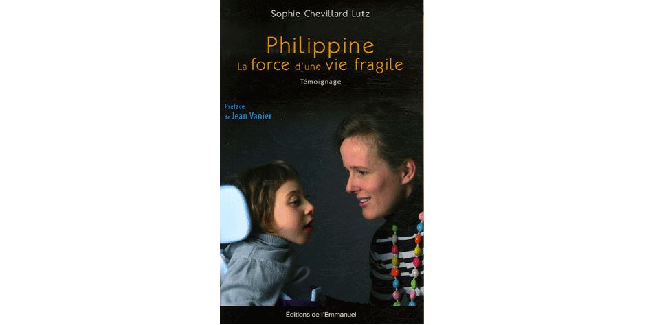 Philippine, la force d'une vie fragile – Sophie Chevillard-Lutz