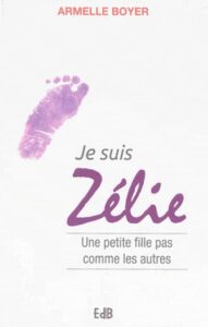 Je suis Zélie, Une petite fille pas comme les autres
