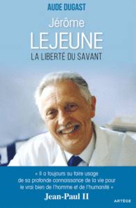 Jérôme Lejeune, la Liberté du savant