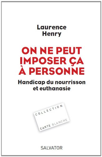 On ne peut imposer ça à personne - Handicap du nourrisson et euthanasie