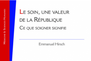 Le soin une valeur de la République - Ce que soigner signifie